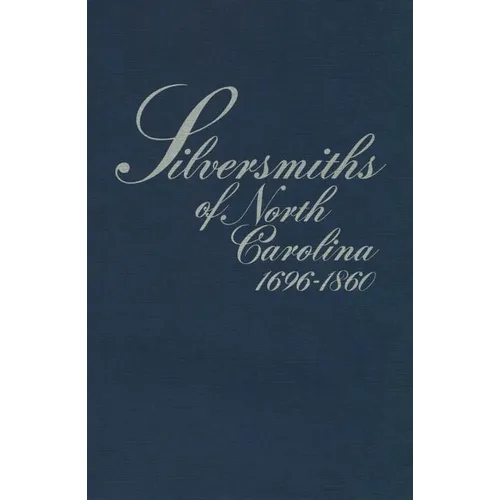 Silversmiths of North Carolina, 1696-1860