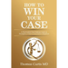 How to Win Your Case: A Psychiatrist Uses Famous Cases as Examples of How to Succeed in Litigation
