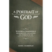 A Portrait of God: Stephen Charnock's Discourses upon the Existence and Attributes of God