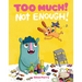 Too Much! Not Enough!