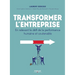 Transformer l'entreprise: En relevant le défi de la performance humaine et soutenable