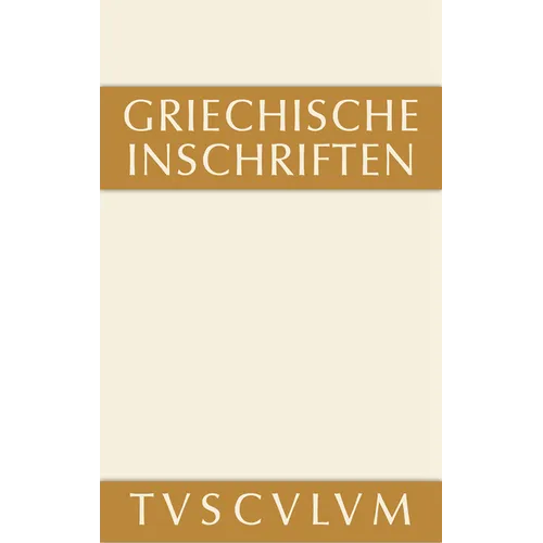 Griechische Inschriften ALS Zeugnisse Des Privaten Und Öffentlichen Lebens: Griechisch - Deutsch
