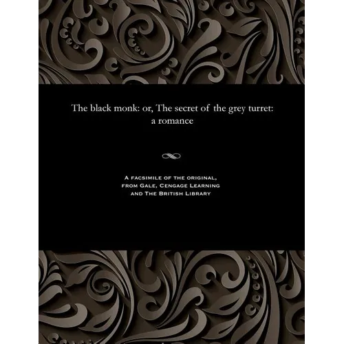 The Black Monk: Or, the Secret of the Grey Turret: A Romance
