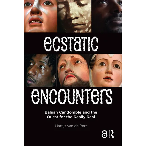 Ecstatic Encounters: Bahian Candomblé and the Quest for the Really Real
