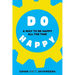 Do Happy: A way to be happy all the time