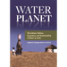 Water Planet: The Culture, Politics, Economics, and Sustainability of Water on Earth