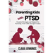 Parenting Kids with PTSD: Essential Strategies and Support for Nurturing Your Child Through Trauma