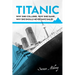 Titanic: Why she collided, why she sank, why she should never have sailed