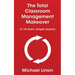 The Total Classroom Management Makeover: in 18 short, simple lessons