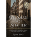 We Shall Not Shatter: A WWII Story of friendship, family, and hope against all odds