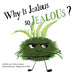 Why is Jeaous so Jealous?