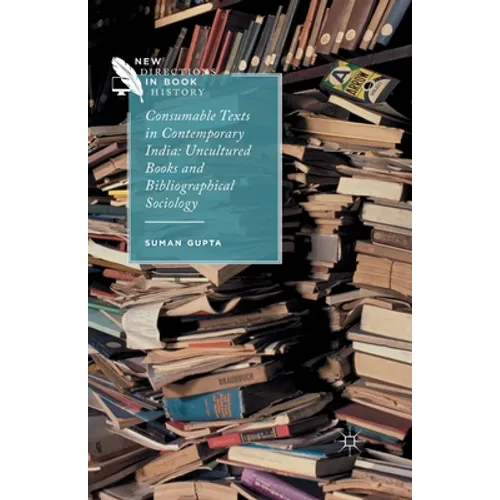 Consumable Texts in Contemporary India: Uncultured Books and Bibliographical Sociology
