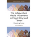 The Independent Media Movements in Hong Kong and Taiwan: Dissenting Voices