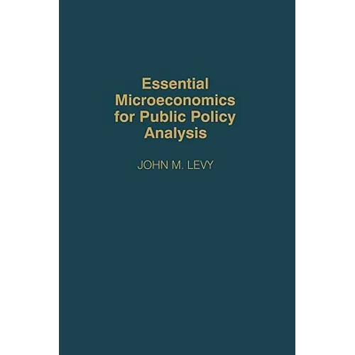 Essential Microeconomics for Public Policy Analysis