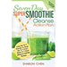Seven-Day Super Smoothie Cleanse Action Plan: Lose Up To 7 Pounds Or Drop Up To 2 Pant Sizes In 7 Days Without Feeling Hungry