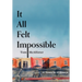 It All Felt Impossible: 42 Years in 42 Essays