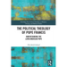 The Political Theology of Pope Francis: Understanding the Latin American Pope