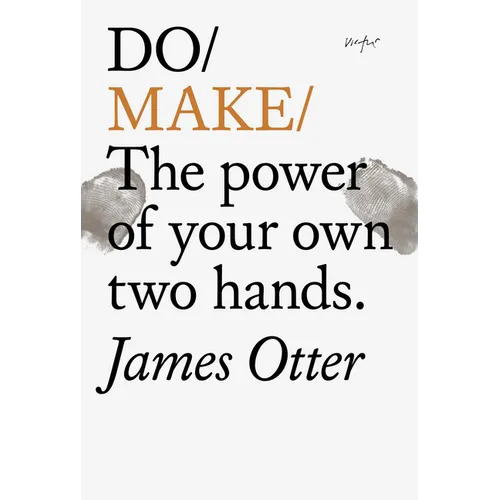 Do Make: The Power of Your Own Two Hands.