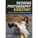 Wedding Photography Kickstart: How to Achieve Unlimited Success