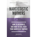 Narcissistic Mothers - How To Recognize And How To Deal With Your Narcissist Mother