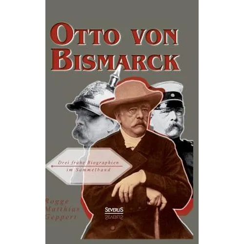 Otto von Bismarck: Drei frühe Biographien im Sammelband