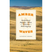 Amber Waves: The Extraordinary Biography of Wheat, from Wild Grass to World Megacrop