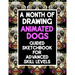 A Month Of Drawing Animated Dogs - Guided Sketchbook For Advance Skill Levels: Thirty Days Of Drawing Dogs In Different Scenarios