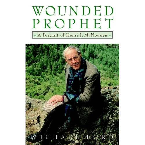 Wounded Prophet: A Portrait of Henri J.M. Nouwen