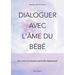 Dialoguer avec l'âme du bébé: pour vivre une naissance spirituelle respectueuse