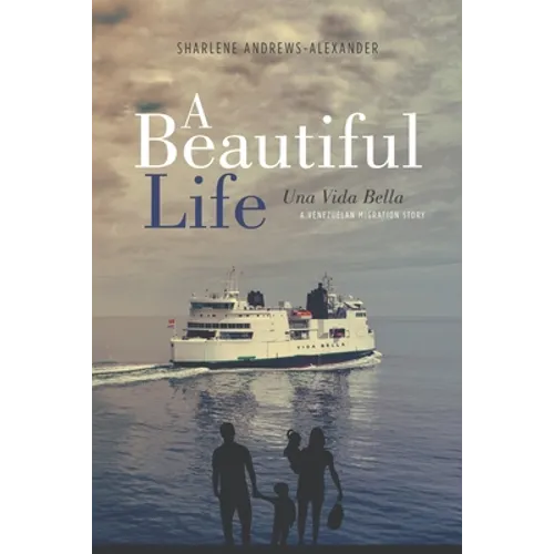 A Beautiful Life/Una Vida Bella: A Venezuelan Migration Story