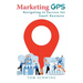 Marketing GPS Navigating to Success for Small Business: A Unique Marketing Management Program Designed For Small Business Owners and Entrepreneurs