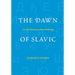 The Dawn of Slavic: An Introduction to Slavic Philology