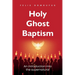 Holy Ghost Baptism: An Introduction Into The Supernatural