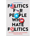 Politics for People Who Hate Politics