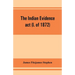 The Indian evidence act (I. of 1872): With an Introduction on the Principles of Judicial Evidence