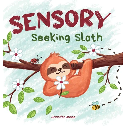 Sensory Seeking Sloth: A Sensory Processing Disorder Book for Kids and Adults of All Ages About a Sensory Diet For Ultimate Brain and Body Health, SPD