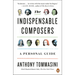 The Indispensable Composers: A Personal Guide