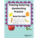 Tracing Coloring Handwriting Practice Book for kids Ages 3-7: Workbook for Beginning Readers, Writers and Funny Learning with Tracing Numbers, Letters