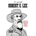 The Quotable Robert E. Lee: Selections from the Writings and Speeches of the South's Most Beloved Civil War General