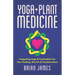 Yoga & Plant Medicine: Integrating Yoga & Psychedelics for Your Healing, Growth & Transformation