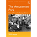 The Amusement Park: History, Culture and the Heritage of Pleasure