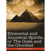 Elemental and Ancestral Spirits, or the Gods and the Glorified