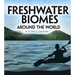 Freshwater Biomes Around the World