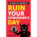 101 Ways To Secretly Ruin Your Coworker's Day