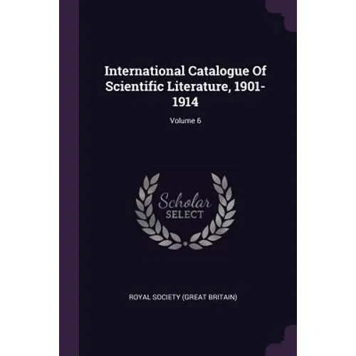 International Catalogue Of Scientific Literature, 1901-1914; Volume 6