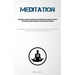 Meditation: A Methodical Strategy For Reducing Stress, Improving One's Awareness Of Oneself, Sleeping More Soundly, Managing Pain, And Improving One's