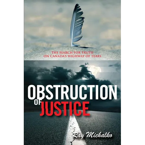 Obstruction of Justice: The Search for Truth on Canada's Highway of Tears