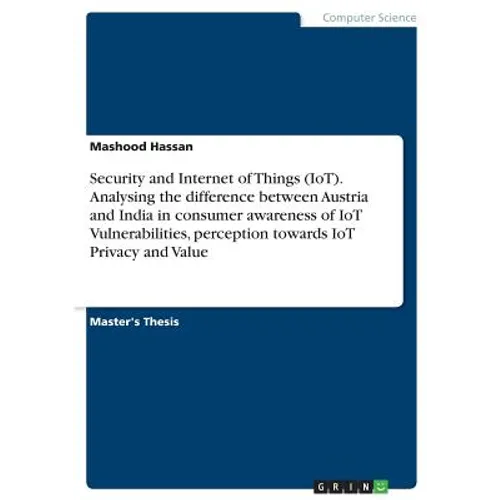 Security and Internet of Things (IoT). Analysing the difference between Austria and India in consumer awareness of IoT Vulnerabilities, perception tow