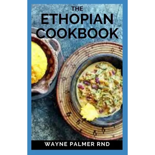 The Ethopian Cookbook: Recipes and Traditions from the Horn of Africa