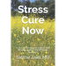 Stress Cure Now: A Stress Management Book With A New, Logical and Effective Approach